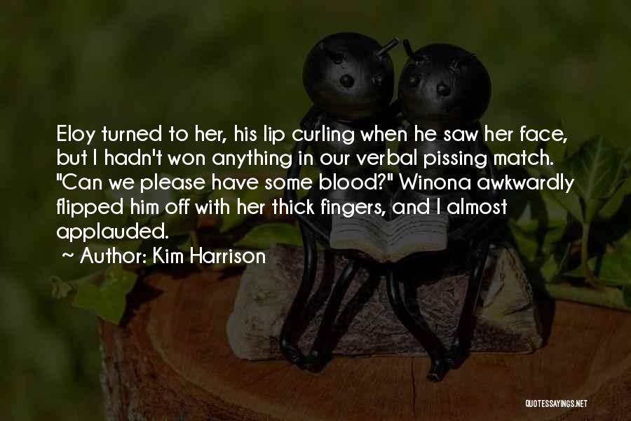 Kim Harrison Quotes: Eloy Turned To Her, His Lip Curling When He Saw Her Face, But I Hadn't Won Anything In Our Verbal