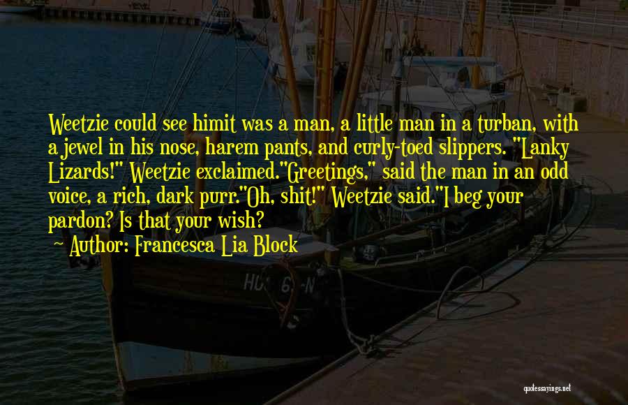 Francesca Lia Block Quotes: Weetzie Could See Himit Was A Man, A Little Man In A Turban, With A Jewel In His Nose, Harem