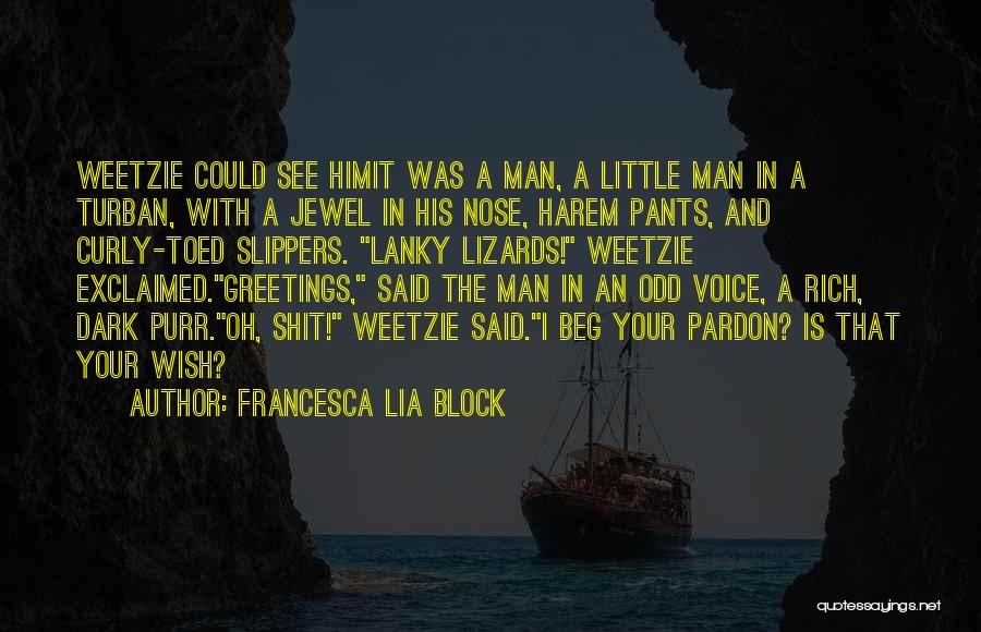 Francesca Lia Block Quotes: Weetzie Could See Himit Was A Man, A Little Man In A Turban, With A Jewel In His Nose, Harem