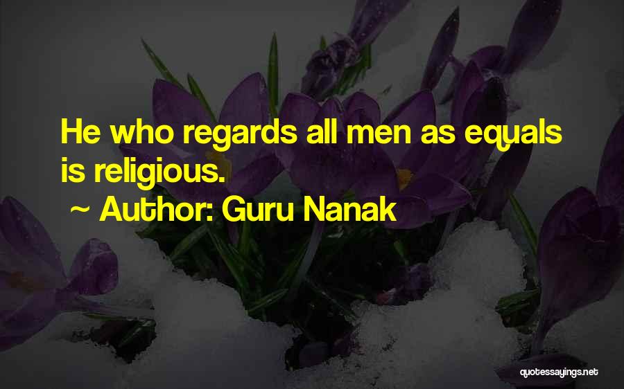 Guru Nanak Quotes: He Who Regards All Men As Equals Is Religious.