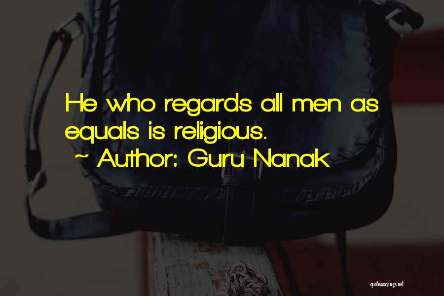 Guru Nanak Quotes: He Who Regards All Men As Equals Is Religious.