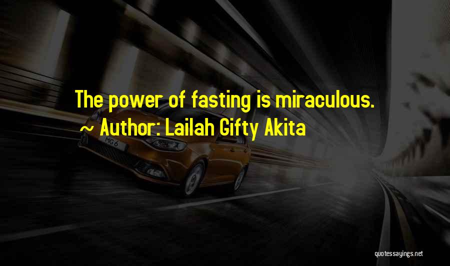 Lailah Gifty Akita Quotes: The Power Of Fasting Is Miraculous.