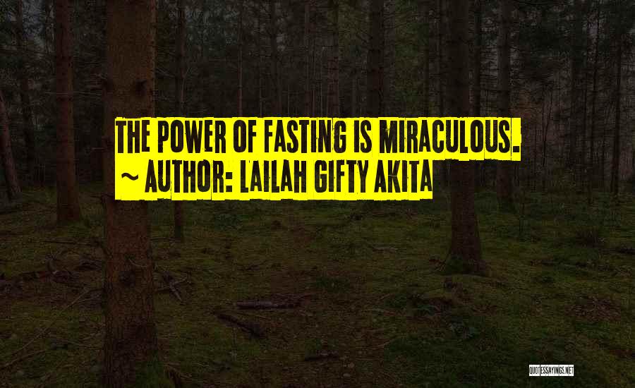 Lailah Gifty Akita Quotes: The Power Of Fasting Is Miraculous.