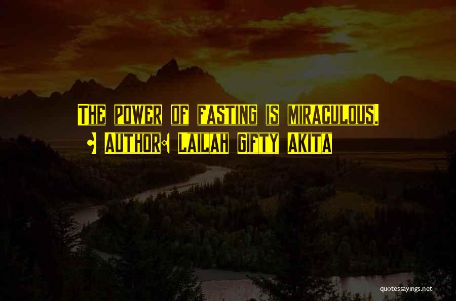 Lailah Gifty Akita Quotes: The Power Of Fasting Is Miraculous.