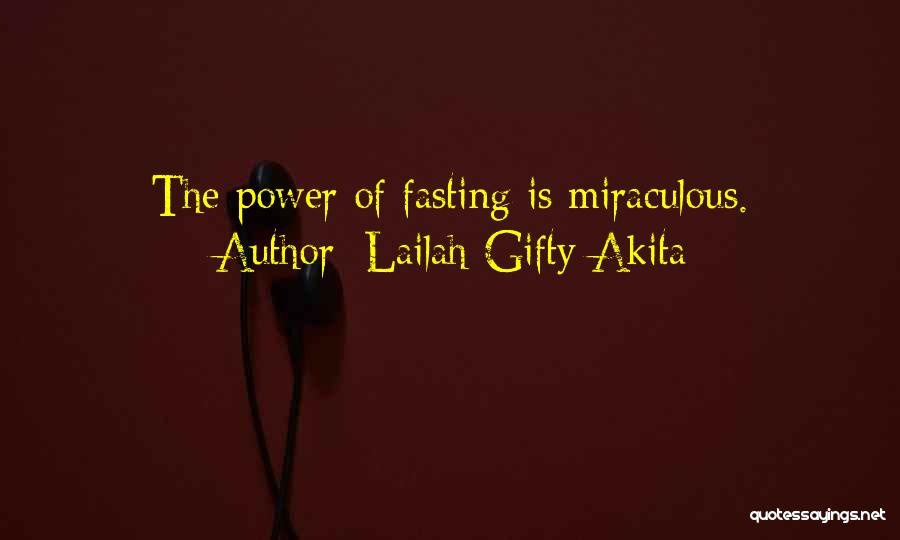 Lailah Gifty Akita Quotes: The Power Of Fasting Is Miraculous.