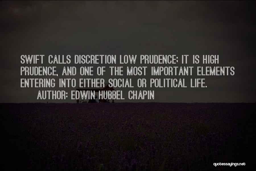 Edwin Hubbel Chapin Quotes: Swift Calls Discretion Low Prudence; It Is High Prudence, And One Of The Most Important Elements Entering Into Either Social