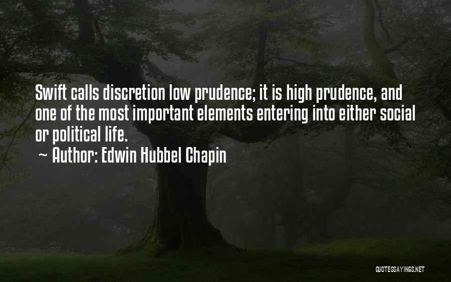 Edwin Hubbel Chapin Quotes: Swift Calls Discretion Low Prudence; It Is High Prudence, And One Of The Most Important Elements Entering Into Either Social