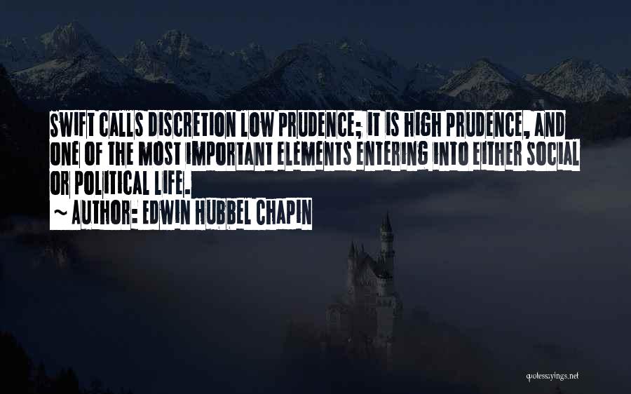 Edwin Hubbel Chapin Quotes: Swift Calls Discretion Low Prudence; It Is High Prudence, And One Of The Most Important Elements Entering Into Either Social