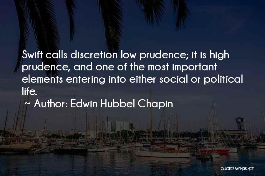 Edwin Hubbel Chapin Quotes: Swift Calls Discretion Low Prudence; It Is High Prudence, And One Of The Most Important Elements Entering Into Either Social