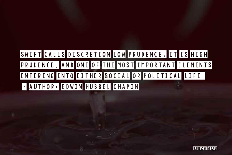 Edwin Hubbel Chapin Quotes: Swift Calls Discretion Low Prudence; It Is High Prudence, And One Of The Most Important Elements Entering Into Either Social