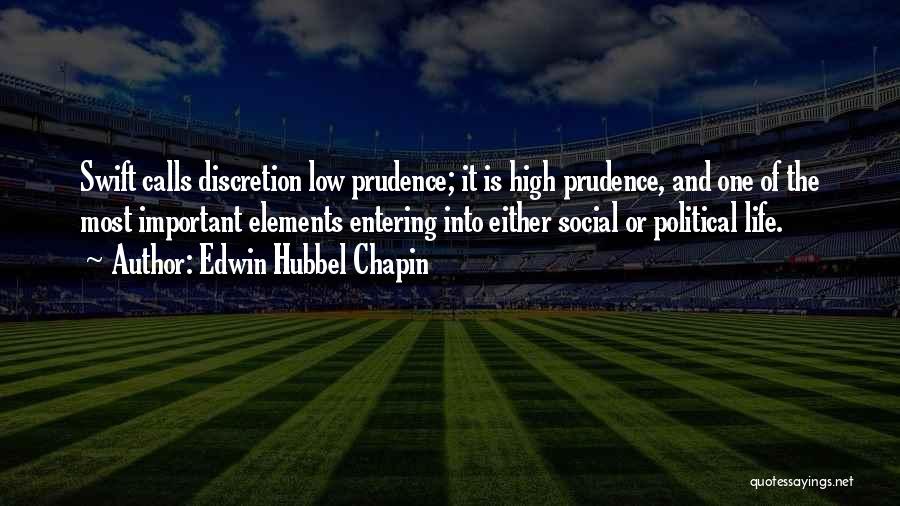 Edwin Hubbel Chapin Quotes: Swift Calls Discretion Low Prudence; It Is High Prudence, And One Of The Most Important Elements Entering Into Either Social