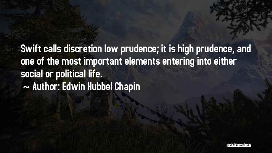 Edwin Hubbel Chapin Quotes: Swift Calls Discretion Low Prudence; It Is High Prudence, And One Of The Most Important Elements Entering Into Either Social