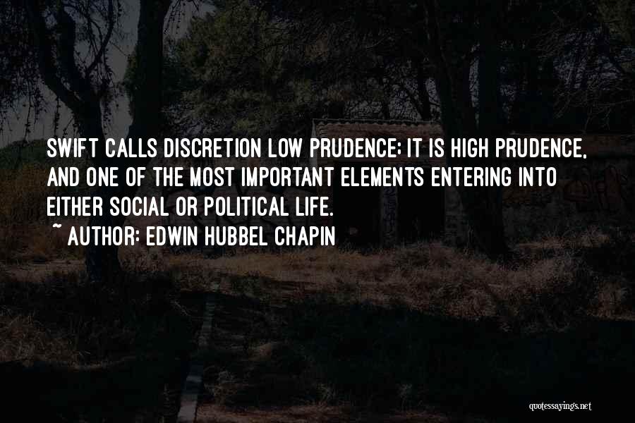 Edwin Hubbel Chapin Quotes: Swift Calls Discretion Low Prudence; It Is High Prudence, And One Of The Most Important Elements Entering Into Either Social