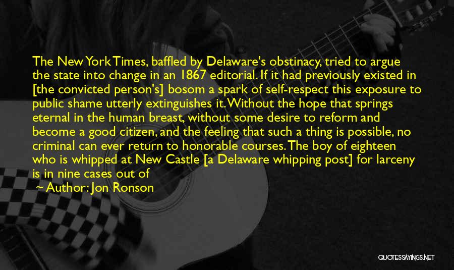 Jon Ronson Quotes: The New York Times, Baffled By Delaware's Obstinacy, Tried To Argue The State Into Change In An 1867 Editorial. If