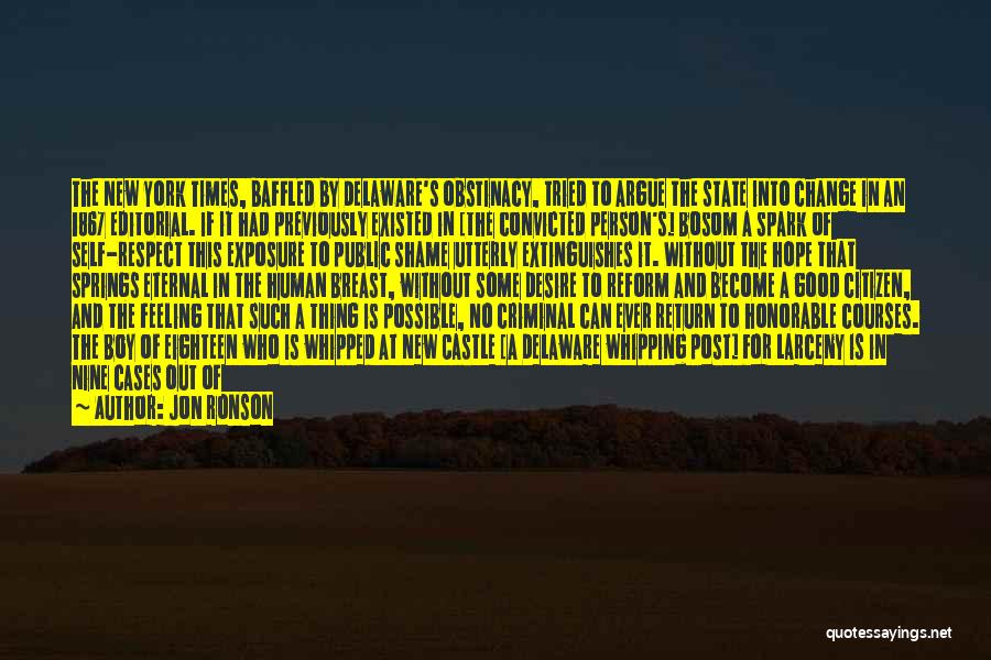 Jon Ronson Quotes: The New York Times, Baffled By Delaware's Obstinacy, Tried To Argue The State Into Change In An 1867 Editorial. If