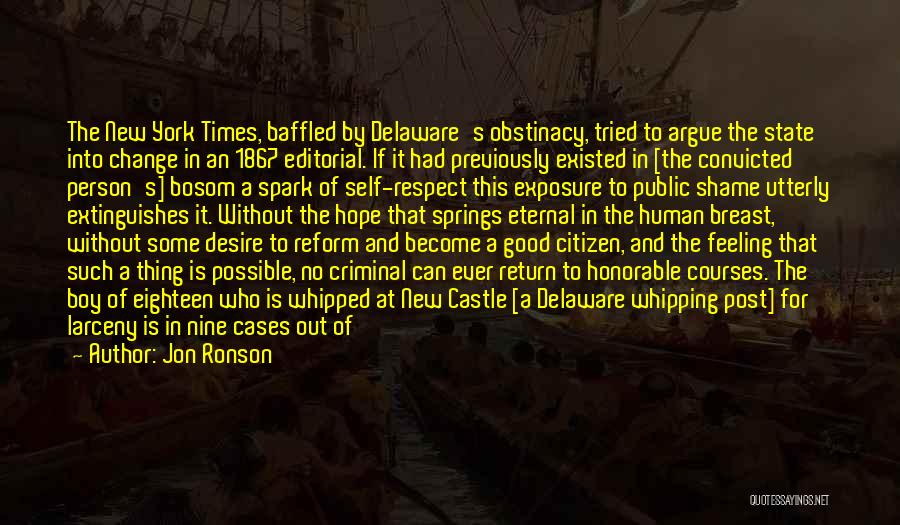 Jon Ronson Quotes: The New York Times, Baffled By Delaware's Obstinacy, Tried To Argue The State Into Change In An 1867 Editorial. If