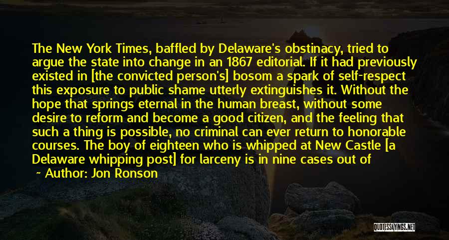 Jon Ronson Quotes: The New York Times, Baffled By Delaware's Obstinacy, Tried To Argue The State Into Change In An 1867 Editorial. If