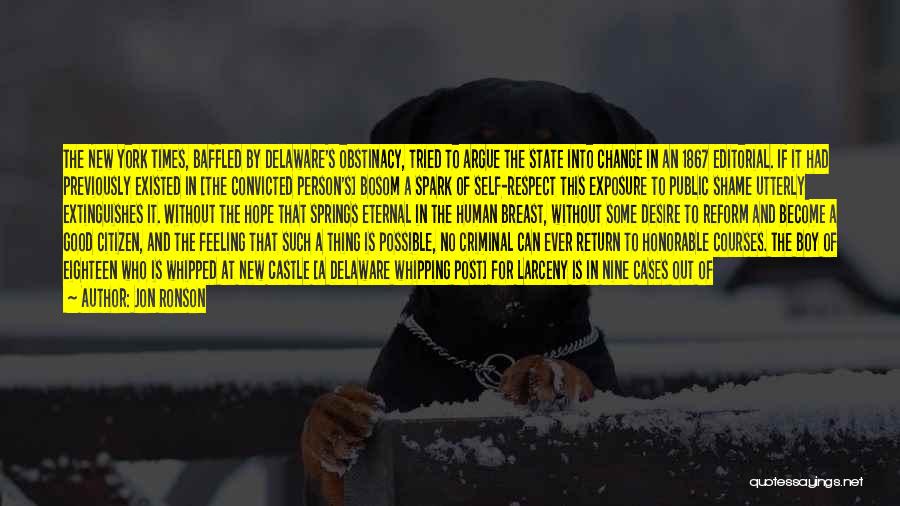 Jon Ronson Quotes: The New York Times, Baffled By Delaware's Obstinacy, Tried To Argue The State Into Change In An 1867 Editorial. If