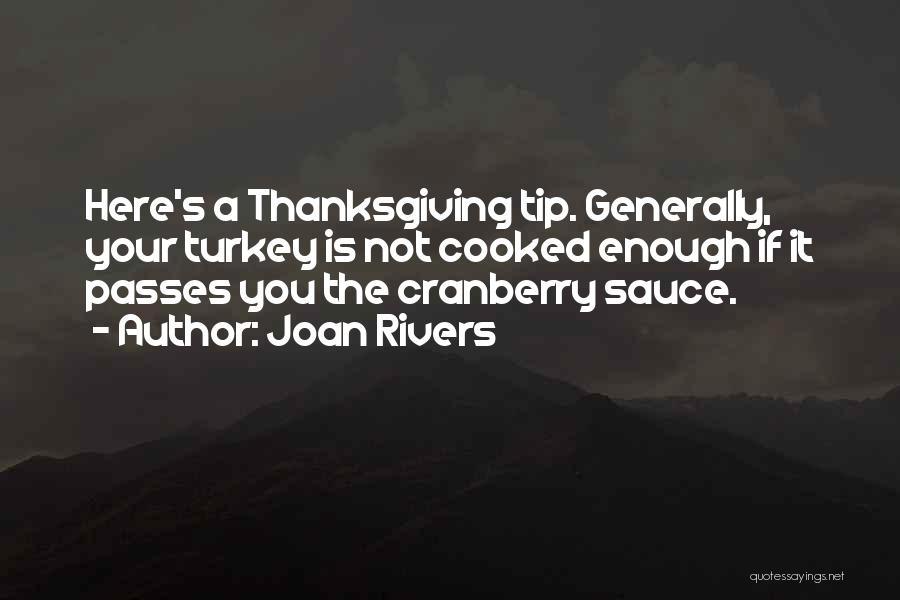 Joan Rivers Quotes: Here's A Thanksgiving Tip. Generally, Your Turkey Is Not Cooked Enough If It Passes You The Cranberry Sauce.