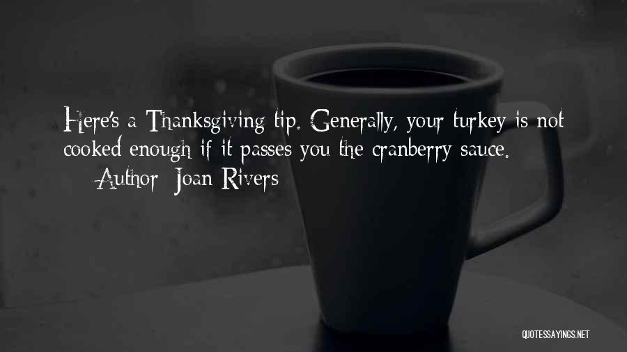 Joan Rivers Quotes: Here's A Thanksgiving Tip. Generally, Your Turkey Is Not Cooked Enough If It Passes You The Cranberry Sauce.