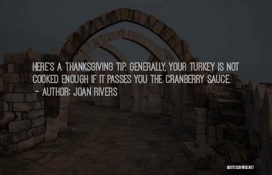 Joan Rivers Quotes: Here's A Thanksgiving Tip. Generally, Your Turkey Is Not Cooked Enough If It Passes You The Cranberry Sauce.