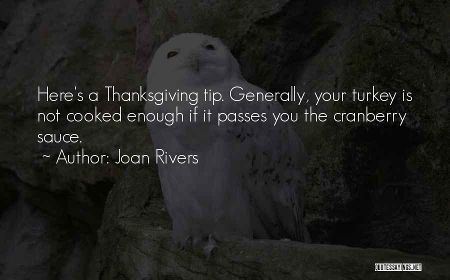 Joan Rivers Quotes: Here's A Thanksgiving Tip. Generally, Your Turkey Is Not Cooked Enough If It Passes You The Cranberry Sauce.