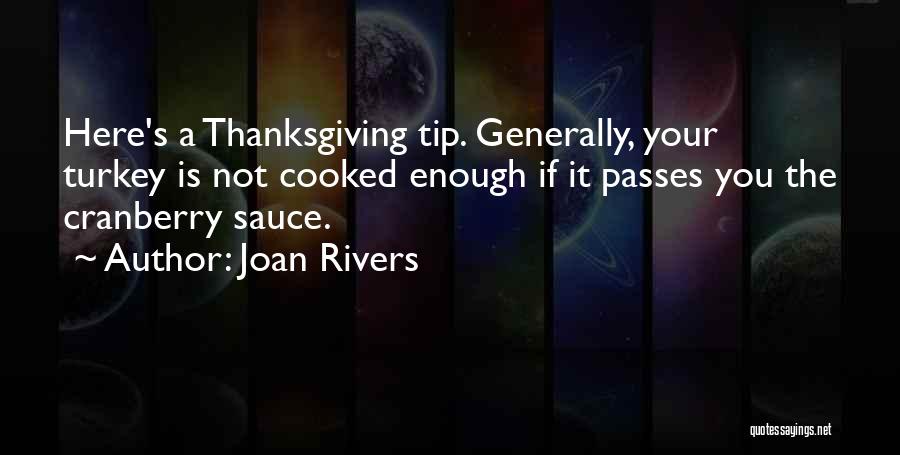 Joan Rivers Quotes: Here's A Thanksgiving Tip. Generally, Your Turkey Is Not Cooked Enough If It Passes You The Cranberry Sauce.