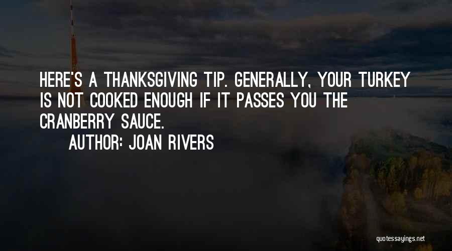 Joan Rivers Quotes: Here's A Thanksgiving Tip. Generally, Your Turkey Is Not Cooked Enough If It Passes You The Cranberry Sauce.