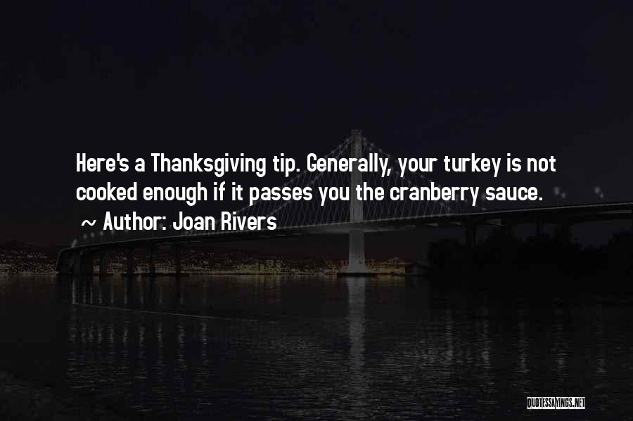 Joan Rivers Quotes: Here's A Thanksgiving Tip. Generally, Your Turkey Is Not Cooked Enough If It Passes You The Cranberry Sauce.