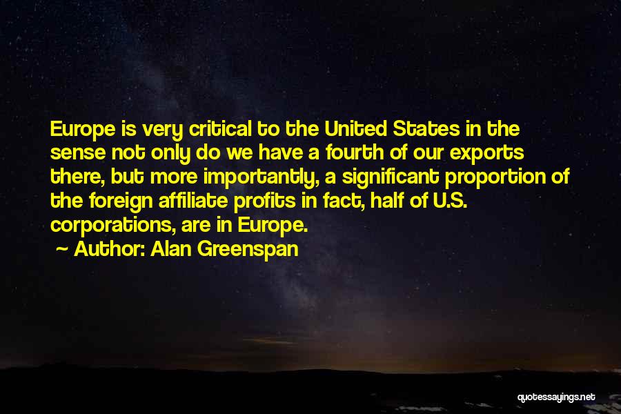 Alan Greenspan Quotes: Europe Is Very Critical To The United States In The Sense Not Only Do We Have A Fourth Of Our