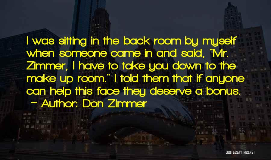 Don Zimmer Quotes: I Was Sitting In The Back Room By Myself When Someone Came In And Said, Mr. Zimmer, I Have To
