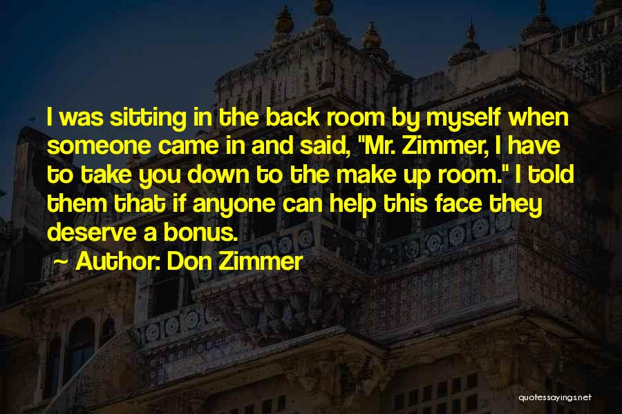 Don Zimmer Quotes: I Was Sitting In The Back Room By Myself When Someone Came In And Said, Mr. Zimmer, I Have To