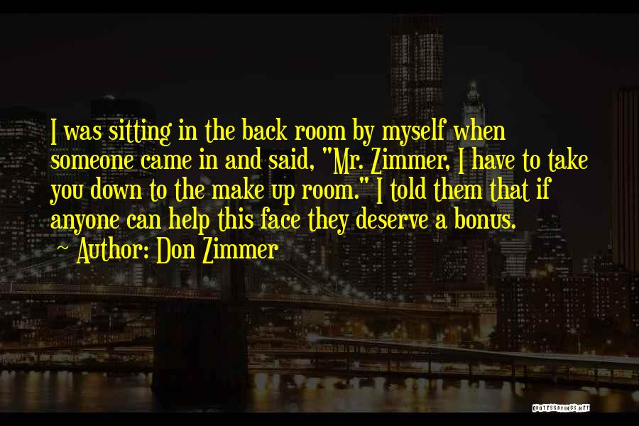 Don Zimmer Quotes: I Was Sitting In The Back Room By Myself When Someone Came In And Said, Mr. Zimmer, I Have To