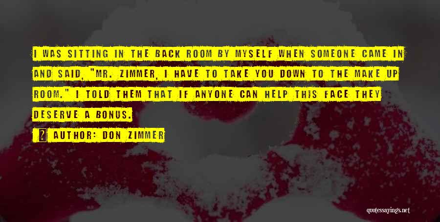 Don Zimmer Quotes: I Was Sitting In The Back Room By Myself When Someone Came In And Said, Mr. Zimmer, I Have To