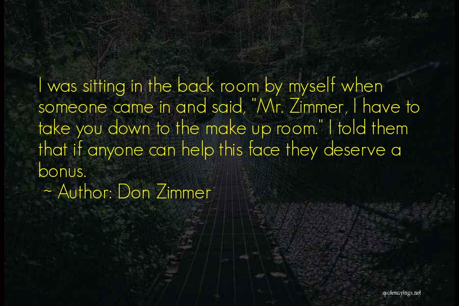 Don Zimmer Quotes: I Was Sitting In The Back Room By Myself When Someone Came In And Said, Mr. Zimmer, I Have To