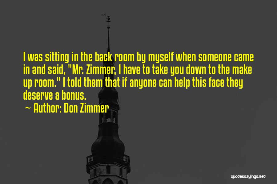 Don Zimmer Quotes: I Was Sitting In The Back Room By Myself When Someone Came In And Said, Mr. Zimmer, I Have To