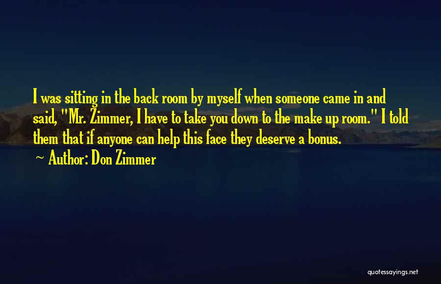 Don Zimmer Quotes: I Was Sitting In The Back Room By Myself When Someone Came In And Said, Mr. Zimmer, I Have To