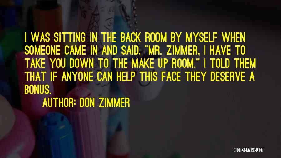 Don Zimmer Quotes: I Was Sitting In The Back Room By Myself When Someone Came In And Said, Mr. Zimmer, I Have To