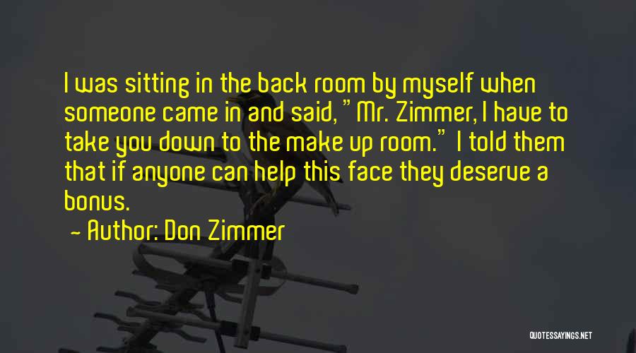 Don Zimmer Quotes: I Was Sitting In The Back Room By Myself When Someone Came In And Said, Mr. Zimmer, I Have To