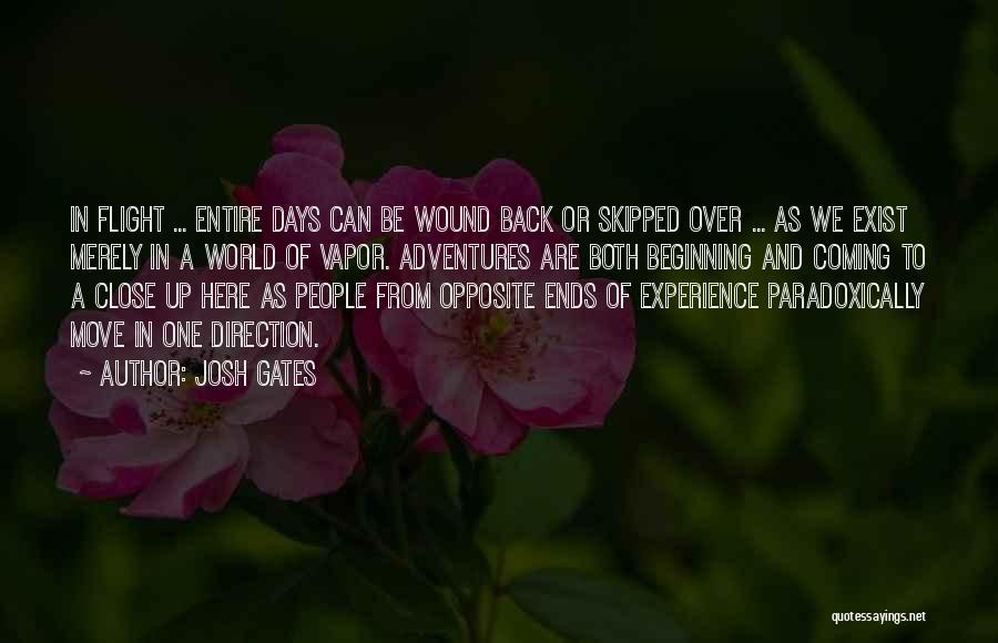 Josh Gates Quotes: In Flight ... Entire Days Can Be Wound Back Or Skipped Over ... As We Exist Merely In A World