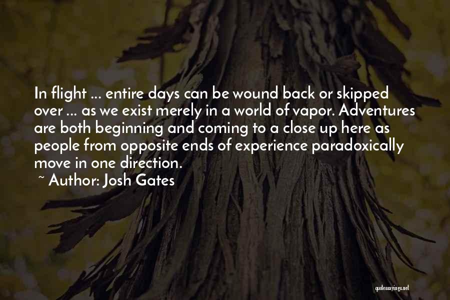 Josh Gates Quotes: In Flight ... Entire Days Can Be Wound Back Or Skipped Over ... As We Exist Merely In A World