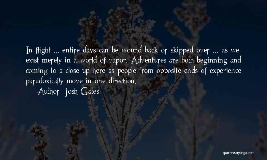 Josh Gates Quotes: In Flight ... Entire Days Can Be Wound Back Or Skipped Over ... As We Exist Merely In A World