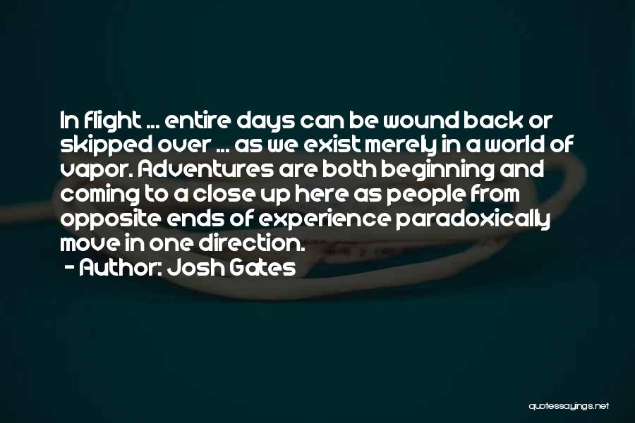 Josh Gates Quotes: In Flight ... Entire Days Can Be Wound Back Or Skipped Over ... As We Exist Merely In A World