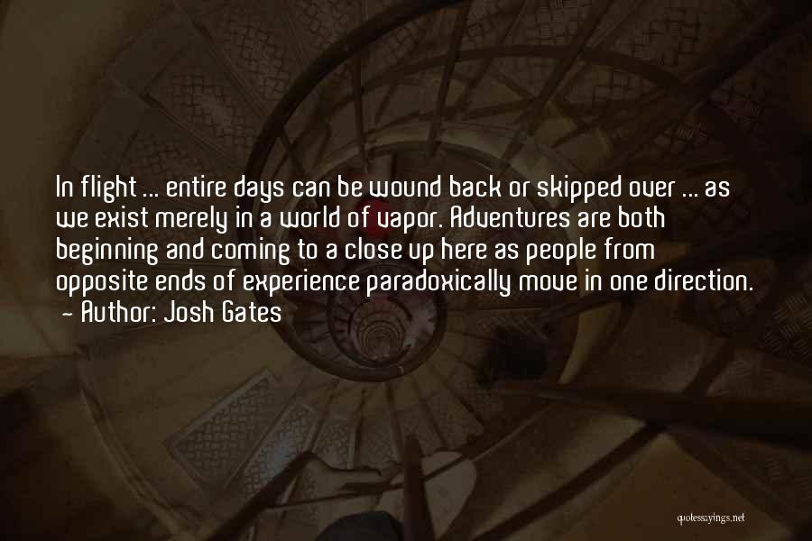 Josh Gates Quotes: In Flight ... Entire Days Can Be Wound Back Or Skipped Over ... As We Exist Merely In A World