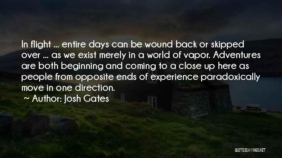 Josh Gates Quotes: In Flight ... Entire Days Can Be Wound Back Or Skipped Over ... As We Exist Merely In A World