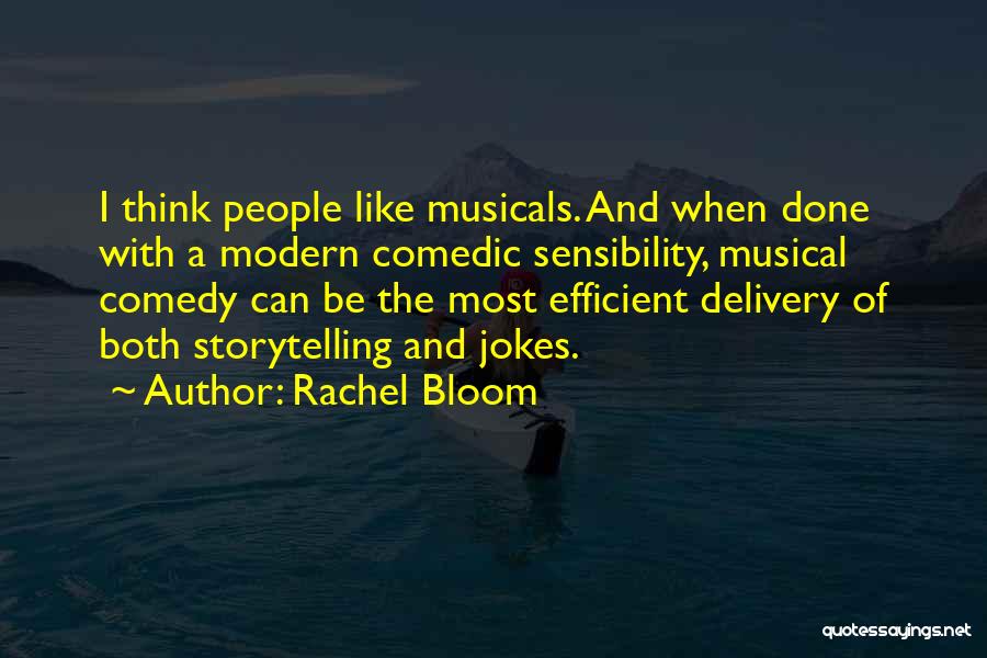 Rachel Bloom Quotes: I Think People Like Musicals. And When Done With A Modern Comedic Sensibility, Musical Comedy Can Be The Most Efficient