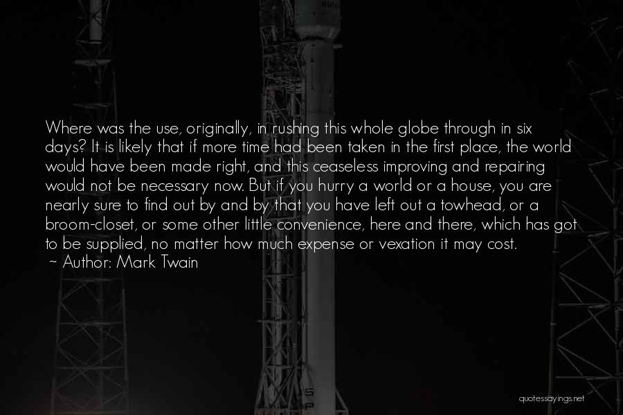 Mark Twain Quotes: Where Was The Use, Originally, In Rushing This Whole Globe Through In Six Days? It Is Likely That If More