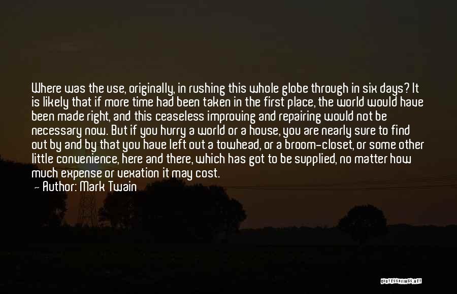 Mark Twain Quotes: Where Was The Use, Originally, In Rushing This Whole Globe Through In Six Days? It Is Likely That If More