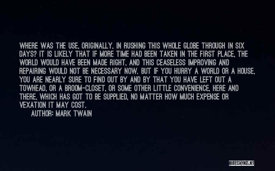 Mark Twain Quotes: Where Was The Use, Originally, In Rushing This Whole Globe Through In Six Days? It Is Likely That If More