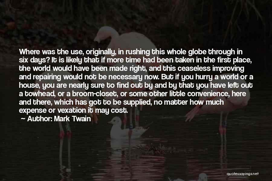 Mark Twain Quotes: Where Was The Use, Originally, In Rushing This Whole Globe Through In Six Days? It Is Likely That If More